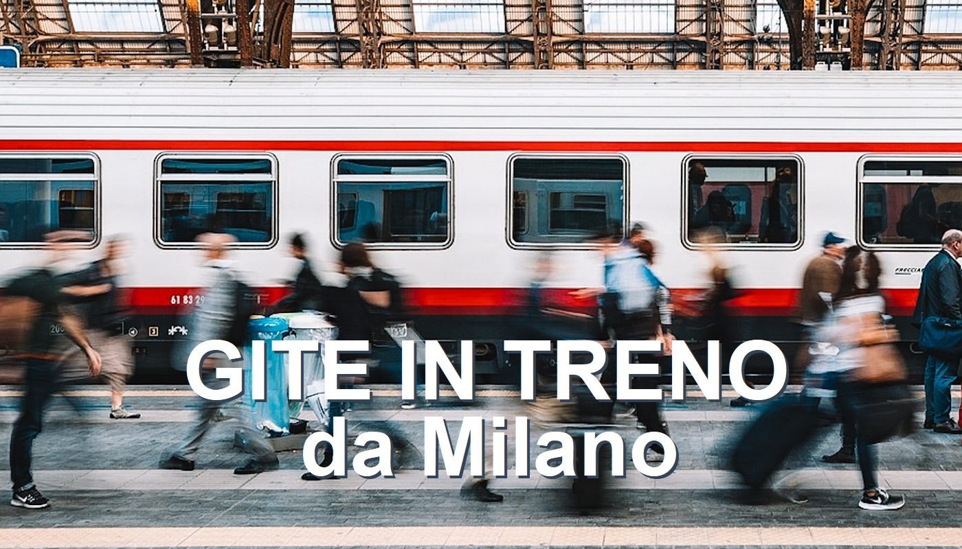 mete da raggiungere in treno da Milano in giornata